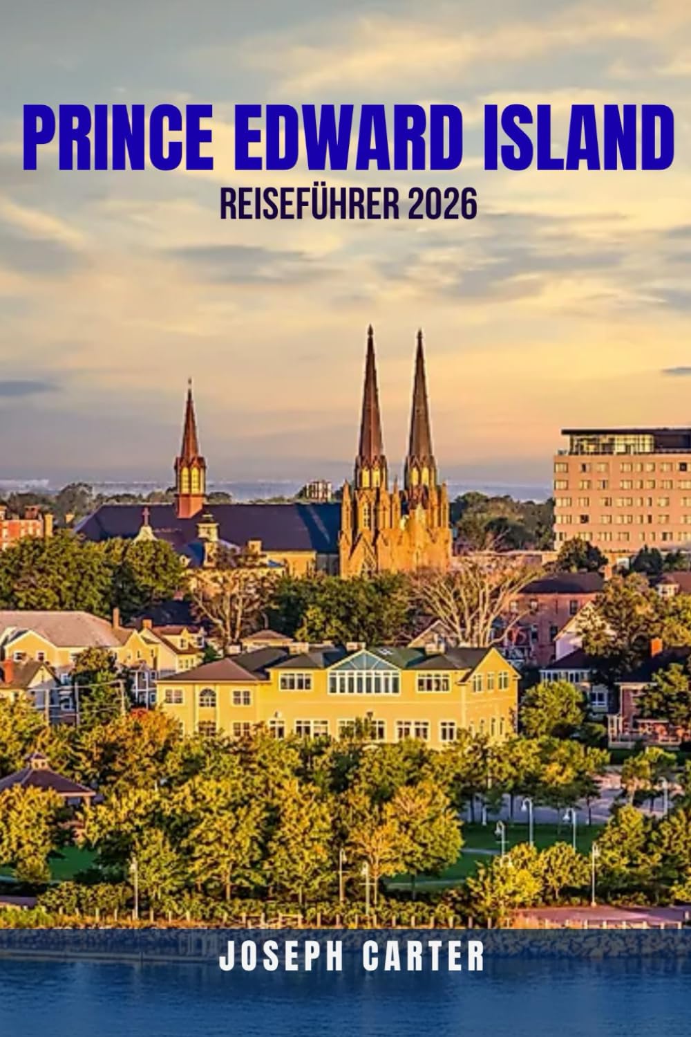 PRINCE EDWARD ISLAND REISEFÜHRER 2026: Entdecken Sie Strände, Meeresfrüchte und malerische Fahrten mit kleinem Budget: So genießen Sie eine ... Günstige und clevere Abenteuer). Budgetfreund Learning & Reference