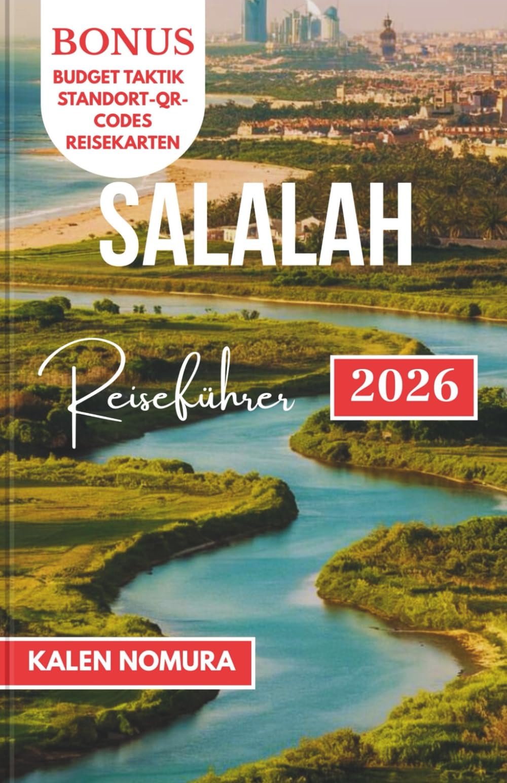 SALALAH Reiseführer: Omans Küste Wunder, Berge, Wüste, Quellen, Märkte Travelogues
