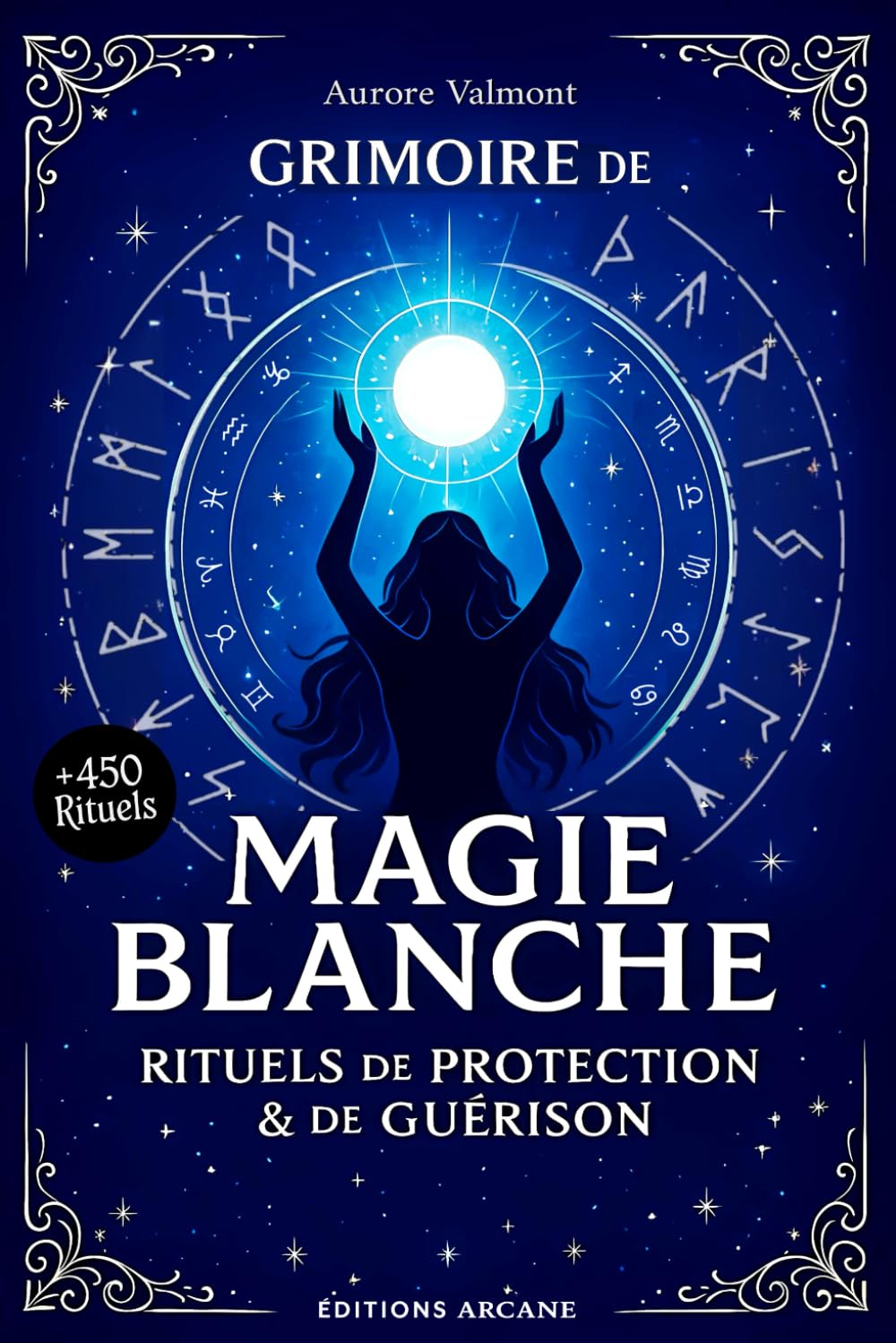GRIMOIRE DE MAGIE BLANCHE: + de 450 rituels de protection et de guérison, guide de sorcellerie book