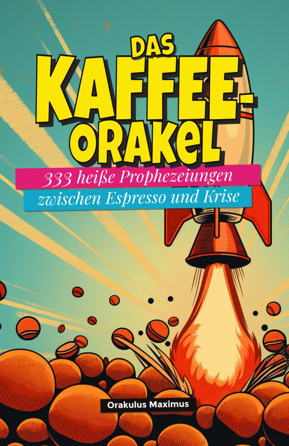 Das Kaffee-Orakel: 333 heiße Prophezeiungen zwischen Espresso und Krise Humour & Satire