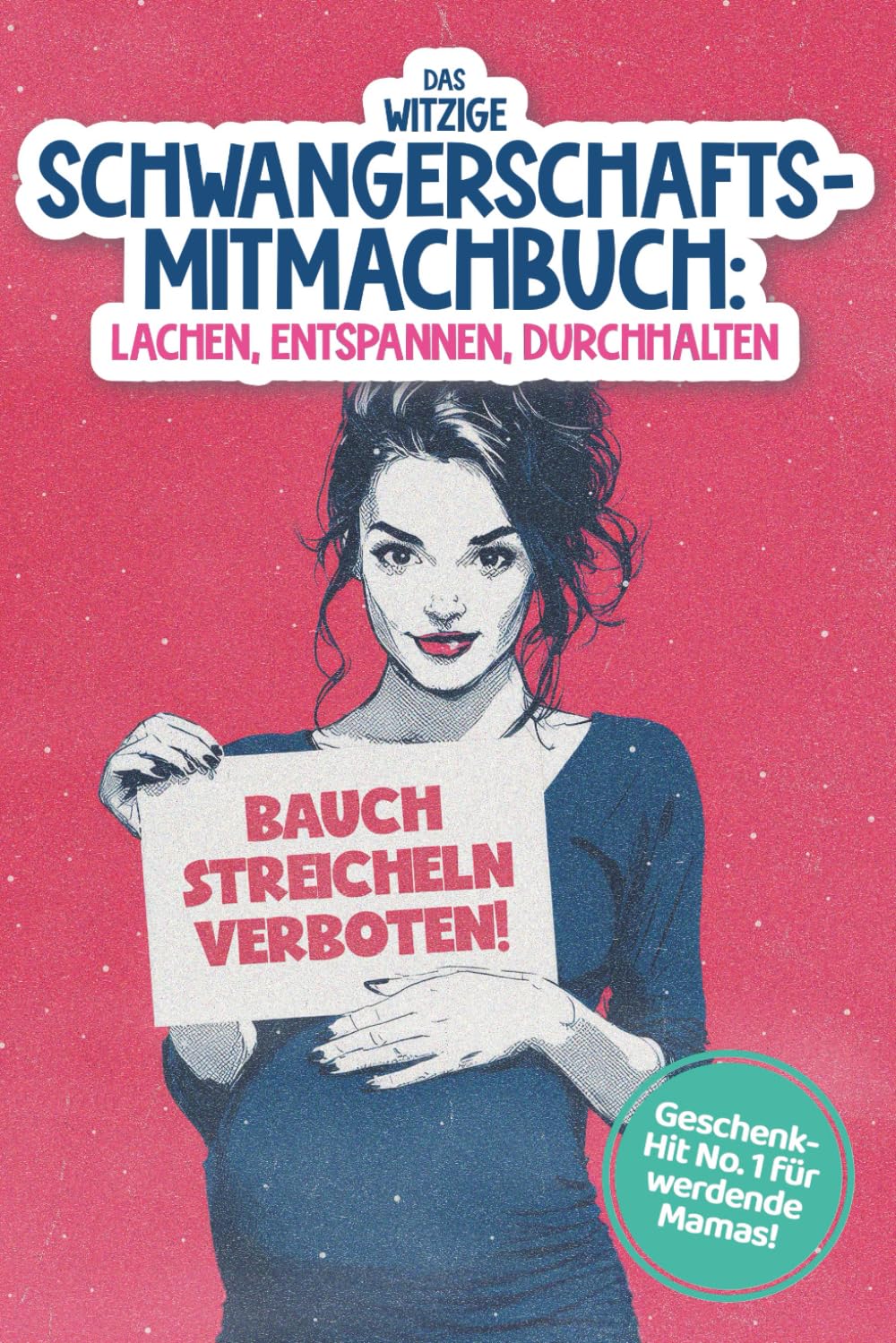 Das witzige Schwangerschafts-Mitmachbuch: Lachen, Entspannen, Durchhalten: Lustige Aufgaben, Sarkasmus & Rätsel zum Lachen & Mitmachen | Das ideale Geschenkbuch für Schwangere Parents & Children