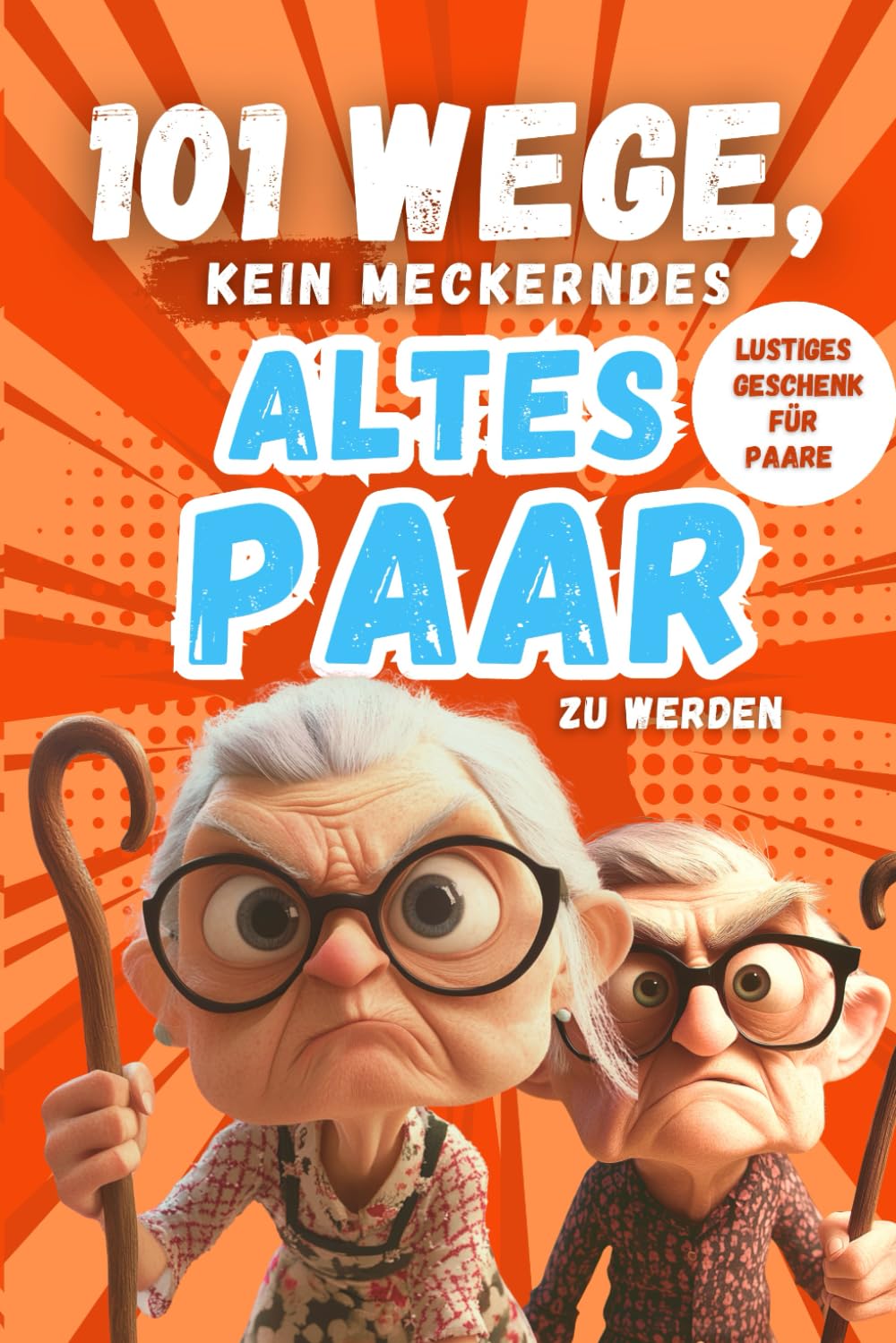 101 Wege, kein meckerndes altes Paar zu werden: Der etwas andere Beziehungsratgeber für alle Paare, die noch nicht aufgegeben haben – lustiges Geschenk für Paare Lifestyle