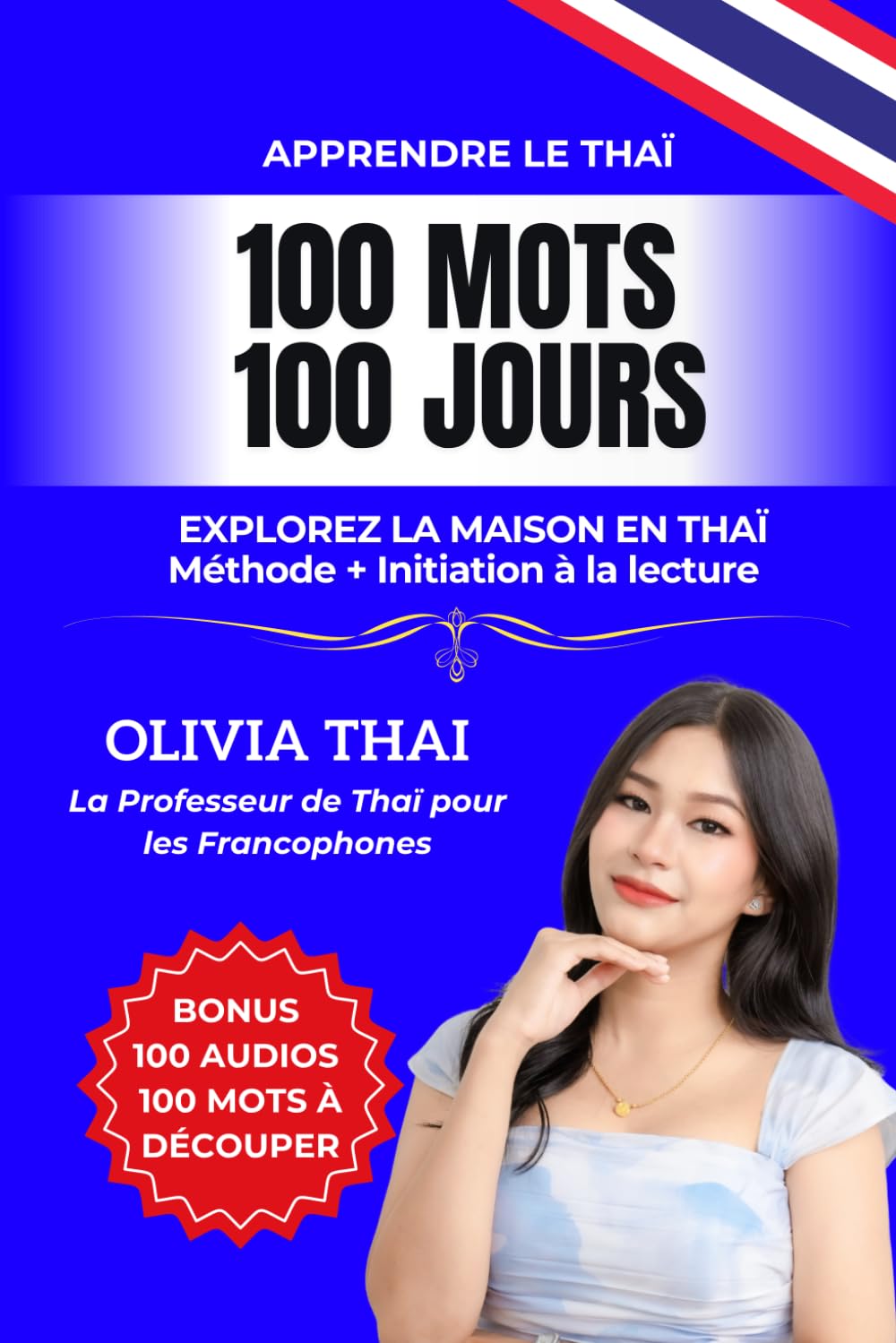 Apprendre le Thaï : 100 mots 100 jours - Explorez la maison en thaï: Vocabulaire thai pour les débutants / intermédiaires avec initiation à la lecture ... comprendre les thailandais et la thaïlande book