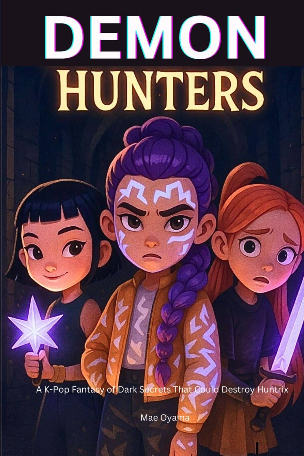 Demon Hunters: A K-Pop Fantasy of Dark Secrets That Could Destroy Huntrix Books