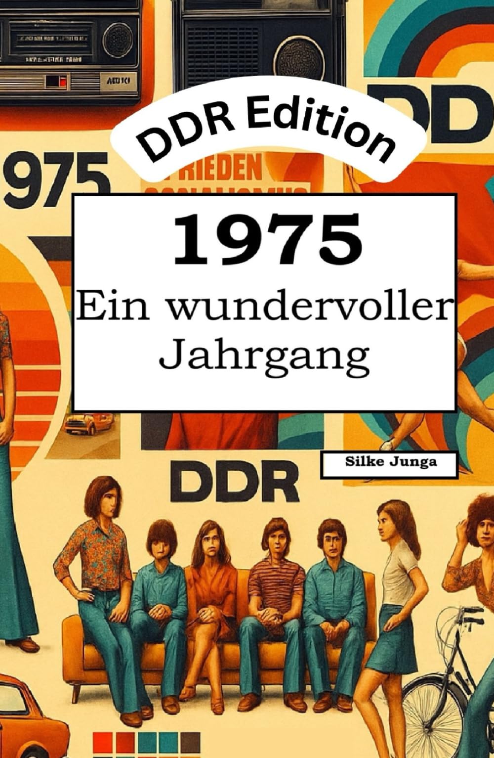DDR Edition – 1975: Ein wundervoller Jahrgang: Das DDR-Jahrbuch voller kurioser Fakten zum Verschenken Art & Literature