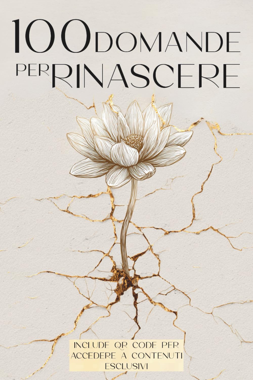 100 Domande per Rinascere: Un Viaggio Interiore tra Ferite, Sogni e Nuova Vita book