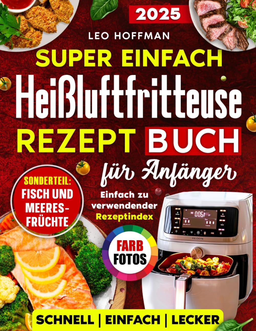 Super einfach Heißluftfritteuse Rezepte Kochbuch für Anfänger: Saftige & Gesunde Gerichte zum Frittieren, Backen & Grillen mit Vollfarbfotos, Spezialkapitel „Fisch & Meeresfrüchte“ und Rezeptregister Cooking & Enjoying