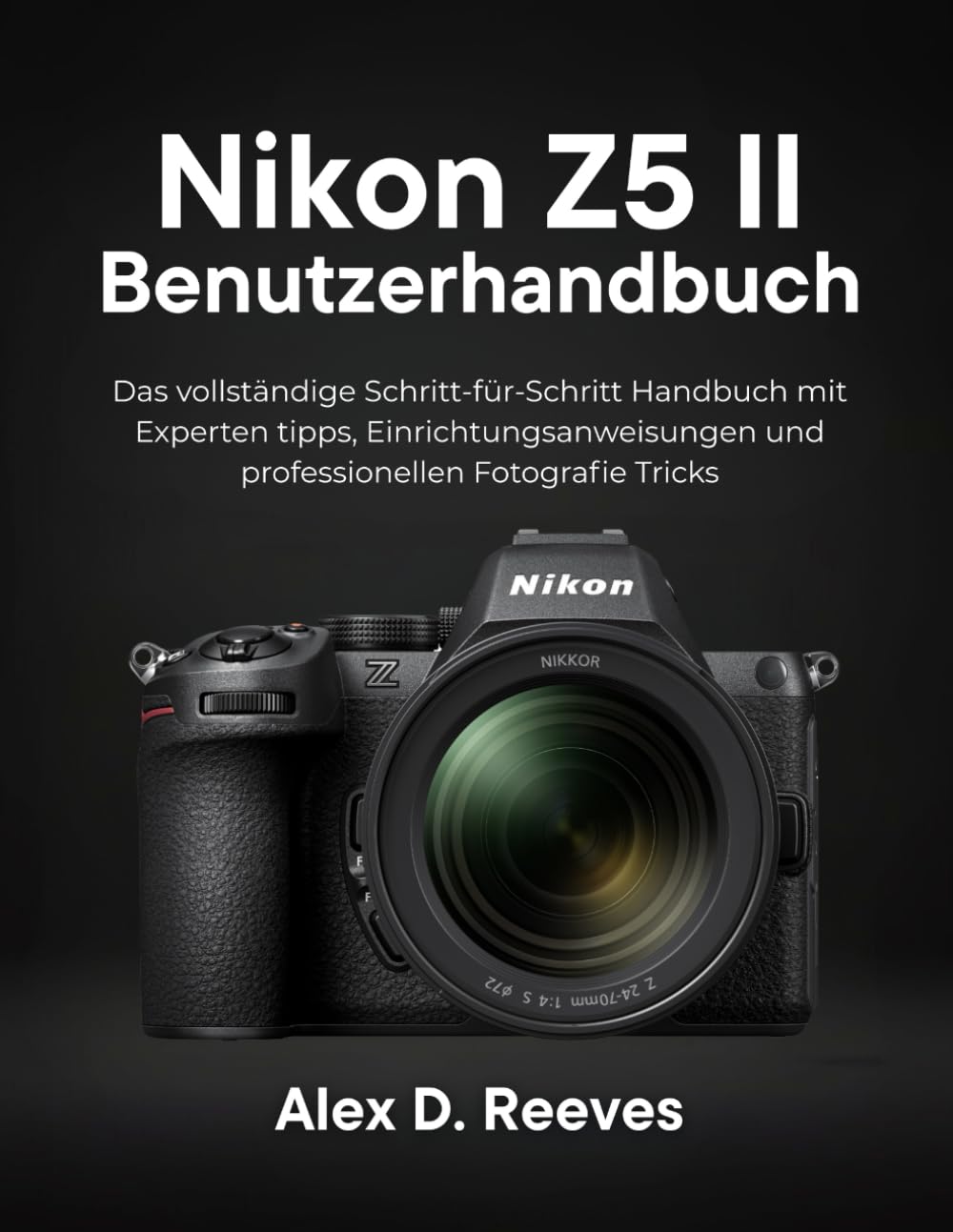 Nikon Z5 II Benutzerhandbuch: Das vollständige Schritt-für-Schritt Handbuch mit Experten tipps, Einrichtungsanweisungen und professionellen Fotografie Tricks Photography