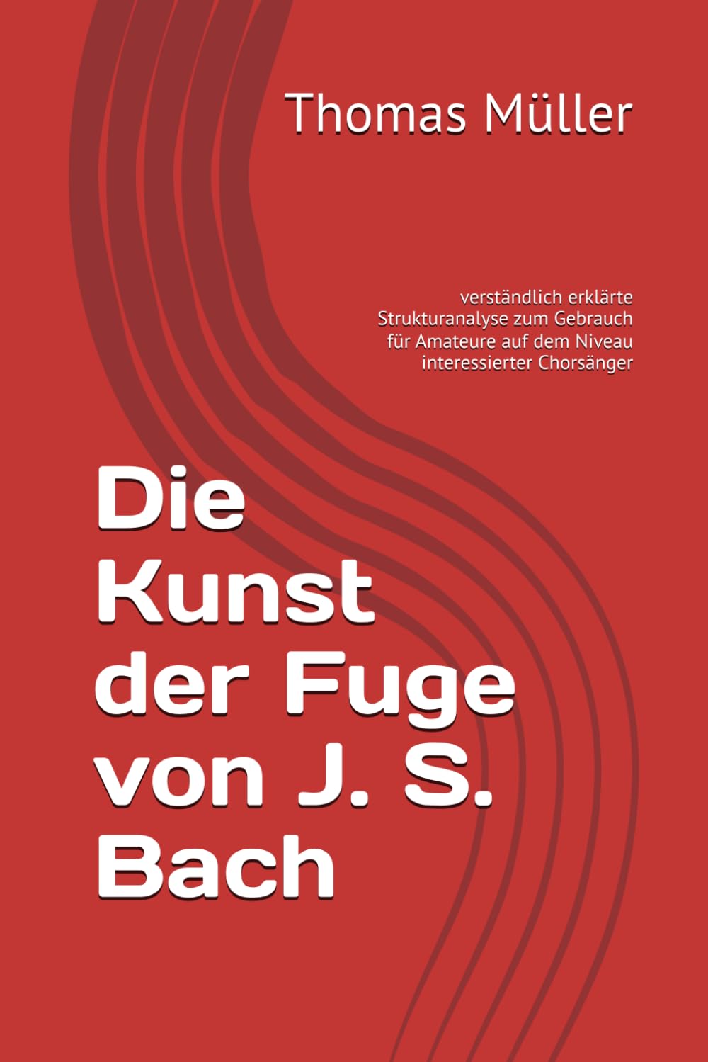 Die Kunst der Fuge von J. S. Bach: verständlich erklärte Strukturanalyse zum Gebrauch für Amateure auf dem Niveau interessierter Chorsänger Sheet Music