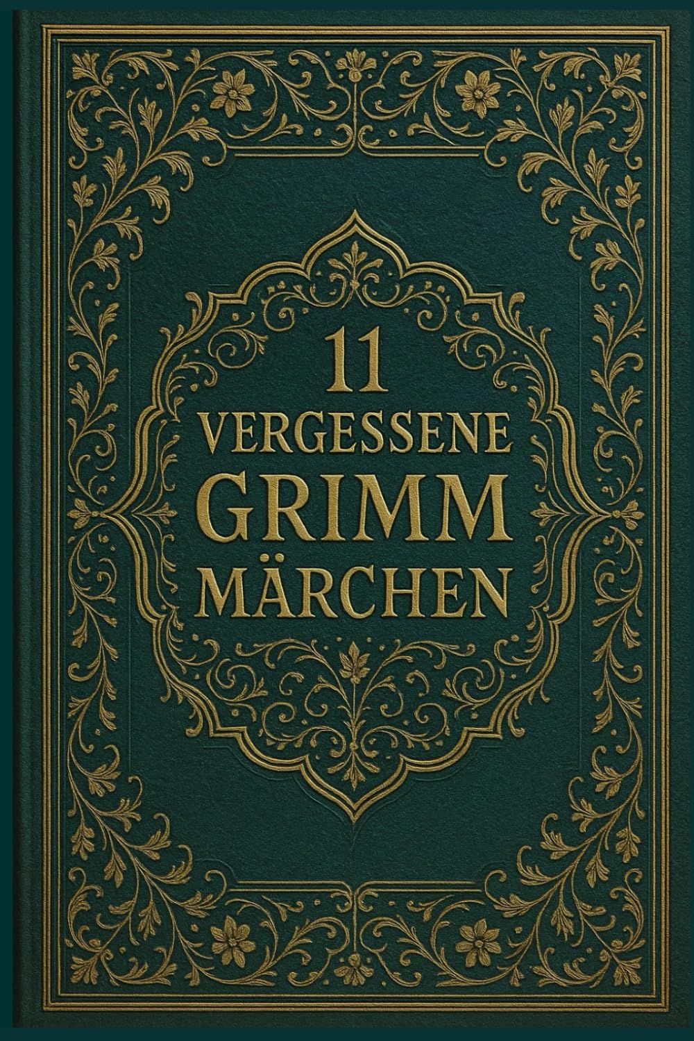 11 vergessene Grimm Märchen: Seltene Erzählungen aus den Kinder- und Hausmärchen der Gebrüder Grimm Contemporary literature