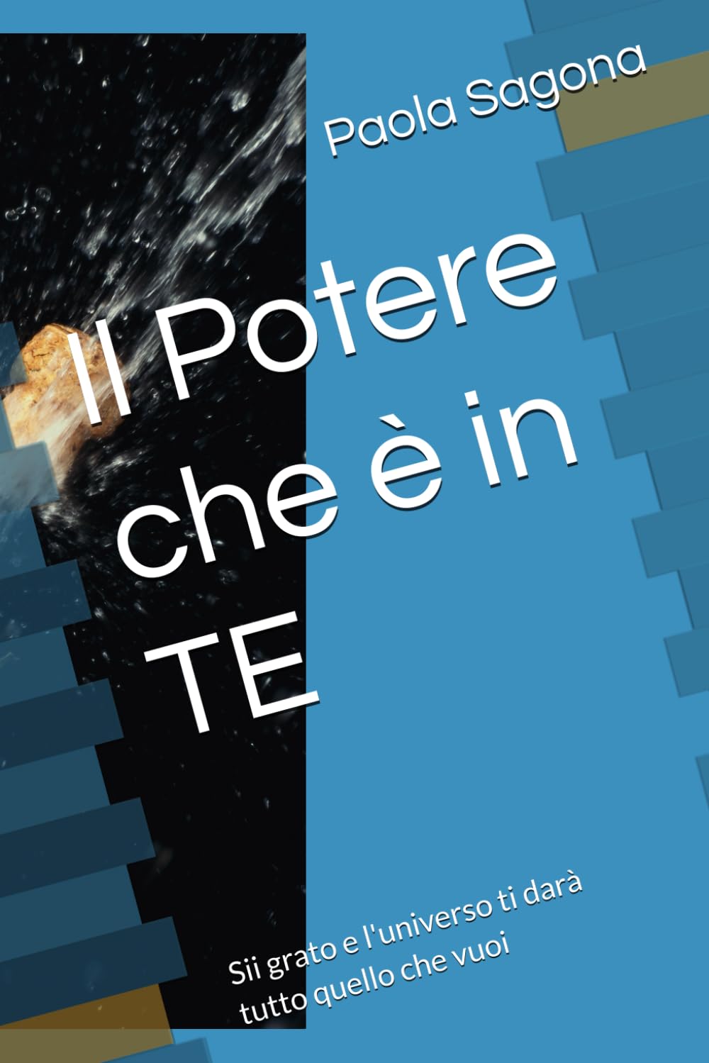 Il Potere che è in TE: Sii grato e l'universo ti darà tutto quello che vuoi book