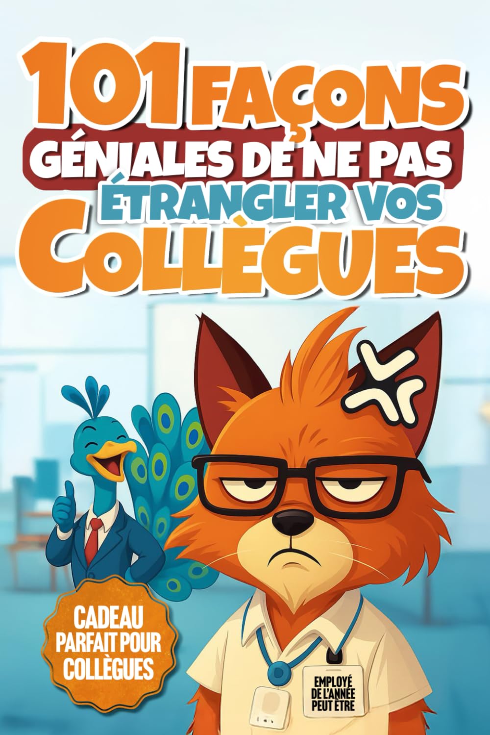 101 Façons Géniales de ne pas Étrangler vos Collègues: Le livre cadeau marrant pour vos collègues. Défoulez-vous avec des activités, énigmes, plans de vengeance et tâches créatives à faire au bureau book