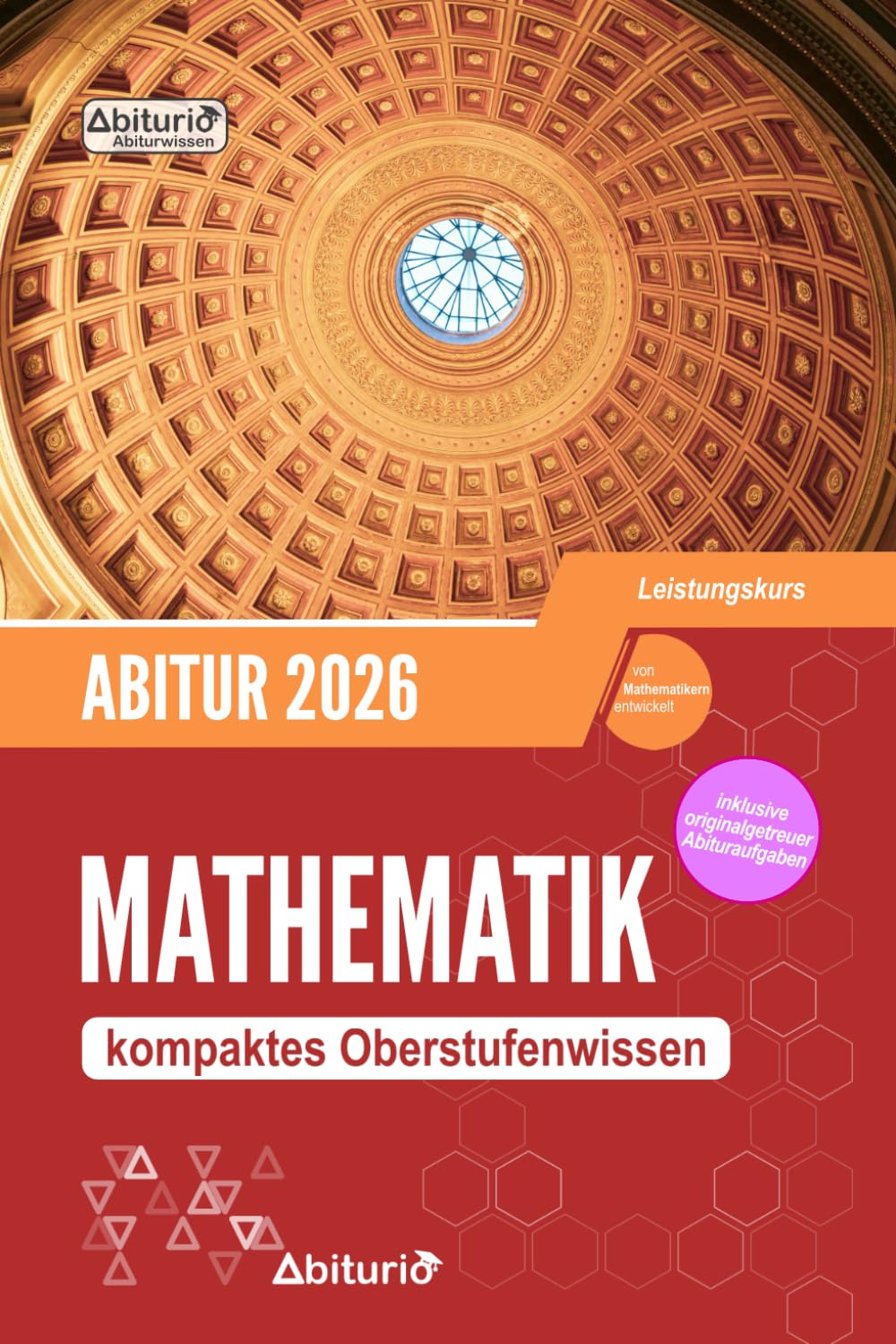Abitur Mathematik (LK): kompaktes Oberstufenwissen inklusive originalgetreuer Abituraufgaben (Leistungskurs / erhöhtes Anforderungsniveau) Study Guides