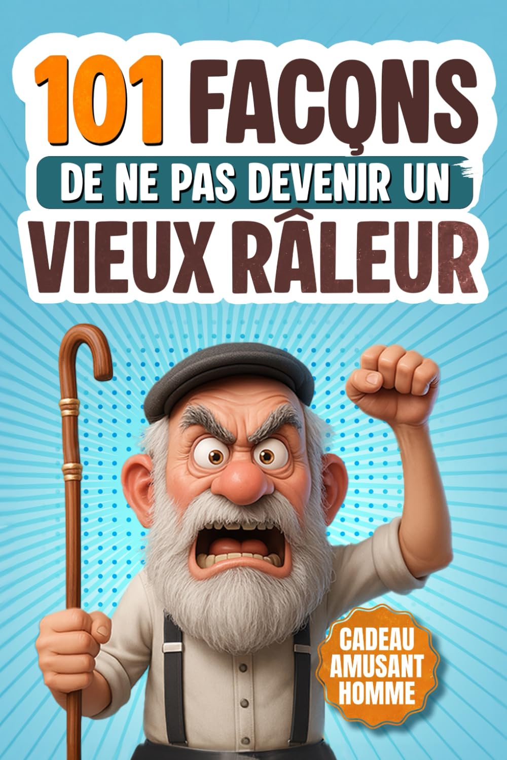 101 Façons de Ne Pas Devenir un Vieux Râleur: Le Livre Cadeau Humoristique Pour les Hommes qui Ont (Encore) de l’Humour – Rempli d’ironie, d’activités absurdes et de stratégies de survie book