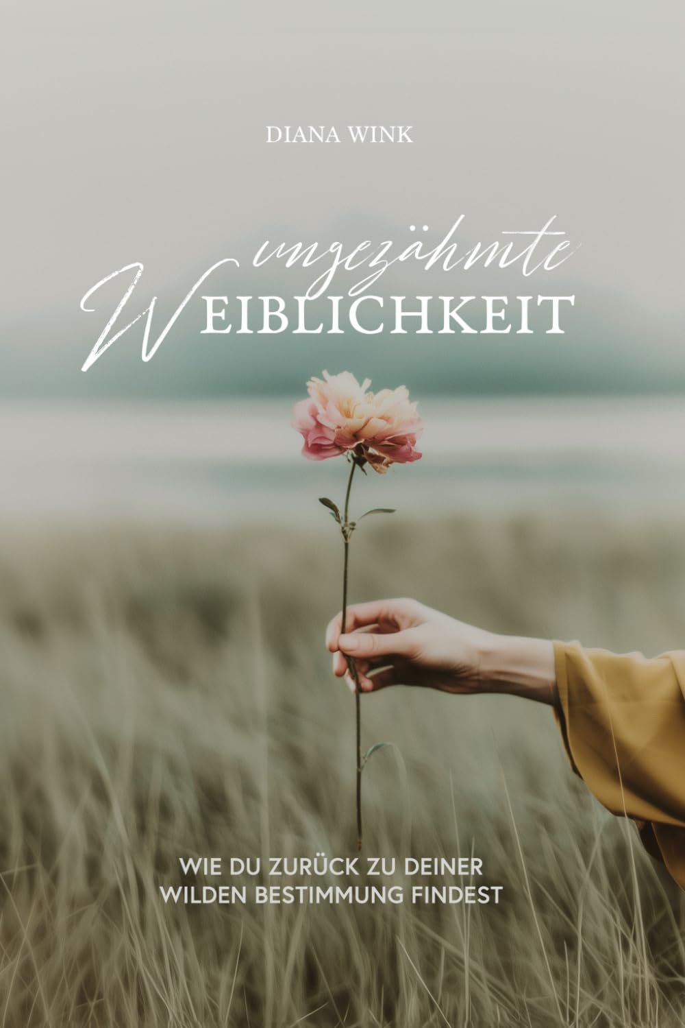 Ungezähmte Weiblichkeit: Wie du zurück zu deiner wilden Bestimmung findest Health, Nutrition & Fitness