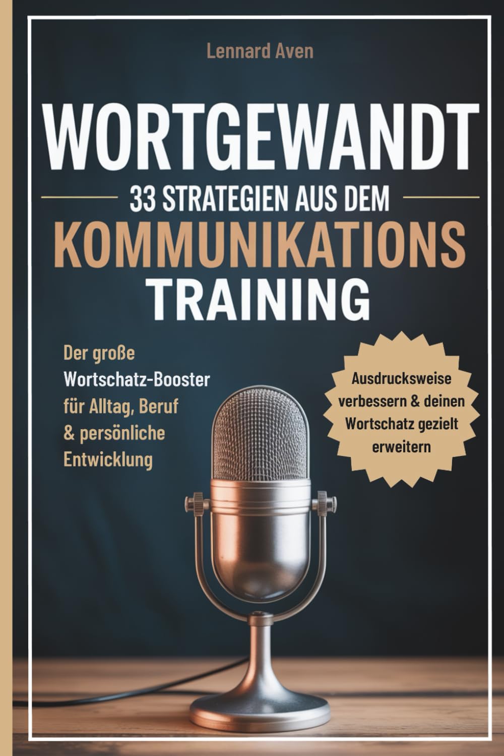 Wortgewandt – 33 Strategien aus dem Kommunikationstraining, um deine Ausdrucksweise zu verbessern & deinen Wortschatz gezielt zu erweitern: Der große ... für Alltag, Beruf & persönliche Entwicklung Media & Communication
