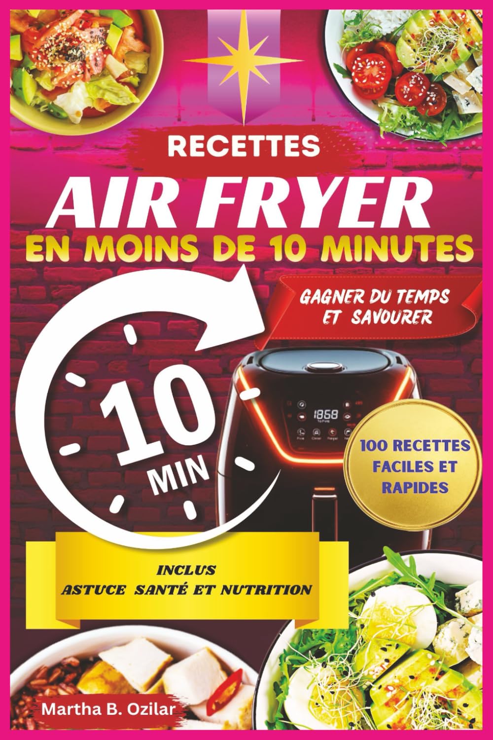 Livre de Recettes Air Fryer en Français Prêtes en Moins de 10 Minutes: Livre de Recettes Air Fryer avec 100 Recettes Gourmandes à Cuisiner Sans Effort ... et Saines pour Toute la Famille book