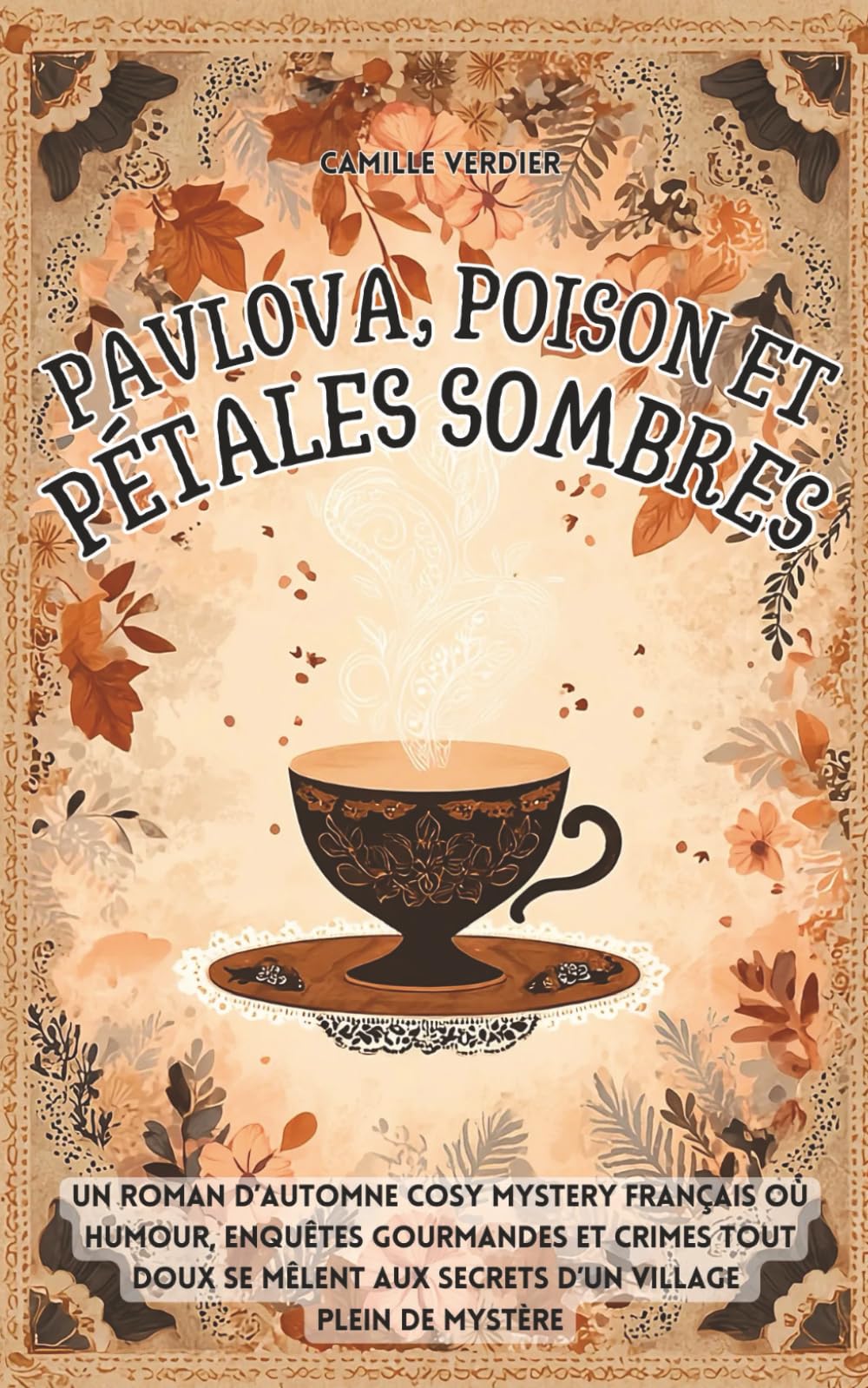 Pavlova, poison et pétales sombres: Un roman d’automne cosy mystery français où humour, enquêtes gourmandes et crimes tout doux se mêlent aux secrets ... enquêtes cosy de Amélia Hartwell, Band 2) Detective & CSI