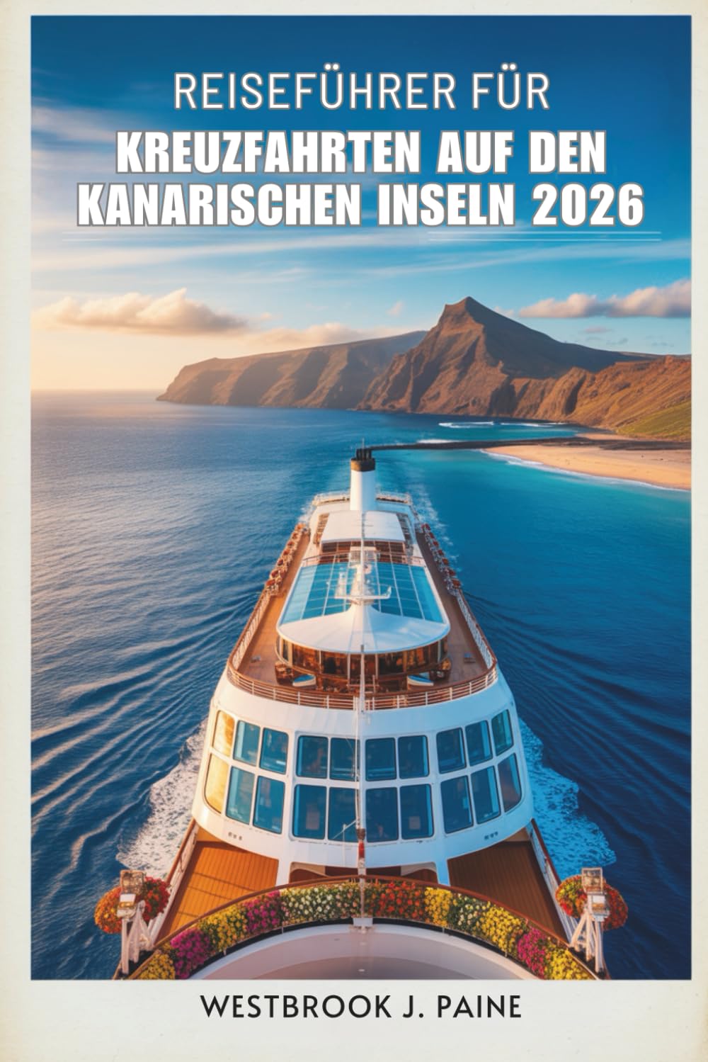 REISEFÜHRER FÜR KREUZFAHRTEN AUF DEN KANARISCHEN INSELN 2026: Segeln Sie durch die atemberaubende Landschaft und die lebendige lokale Kultur Spaniens Learning & Reference