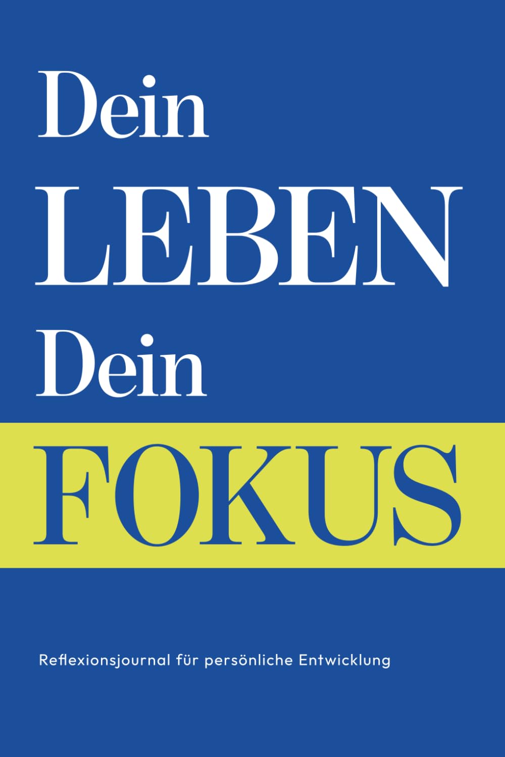 Dein Leben dein Fokus: Reflexionsjournal für persönliche Entwicklung- Dein Journal für Selbstfindung, Fokus, Motivation & mehr Disziplin Lifestyle
