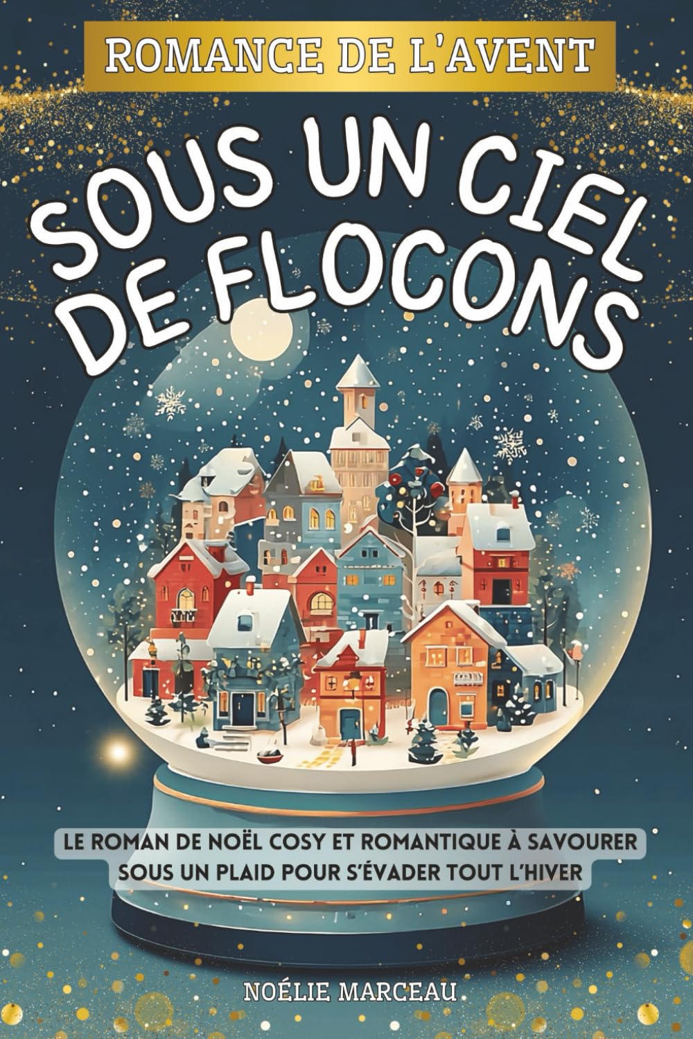 Romance de l’Avent - Sous un ciel de flocons: Le roman de Noël cosy et romantique à savourer sous un plaid pour s’évader tout l’hiver Contemporary Romance