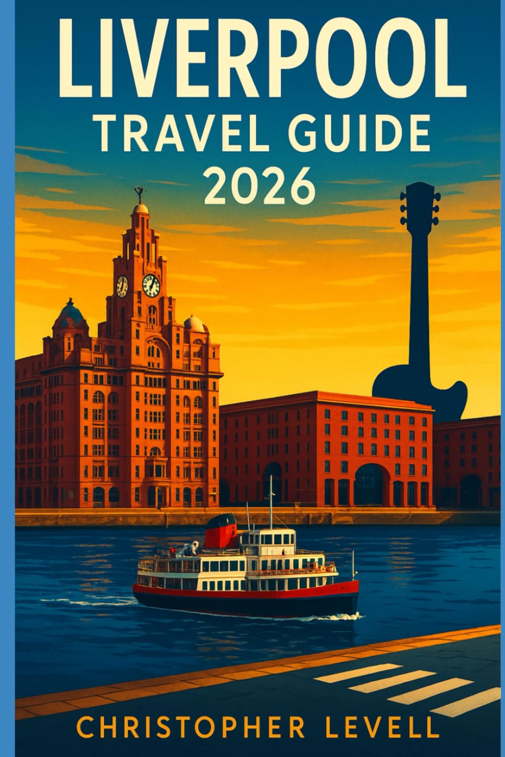Liverpool Travel Guide 2026: Explore Iconic Music History, Vibrant Nightlife, Premier League Football, and the Best Day Trips with Maps, Itineraries & Budget Tips (TRAVEL GUIDE JOURNEY, Band 86) Travel Guides