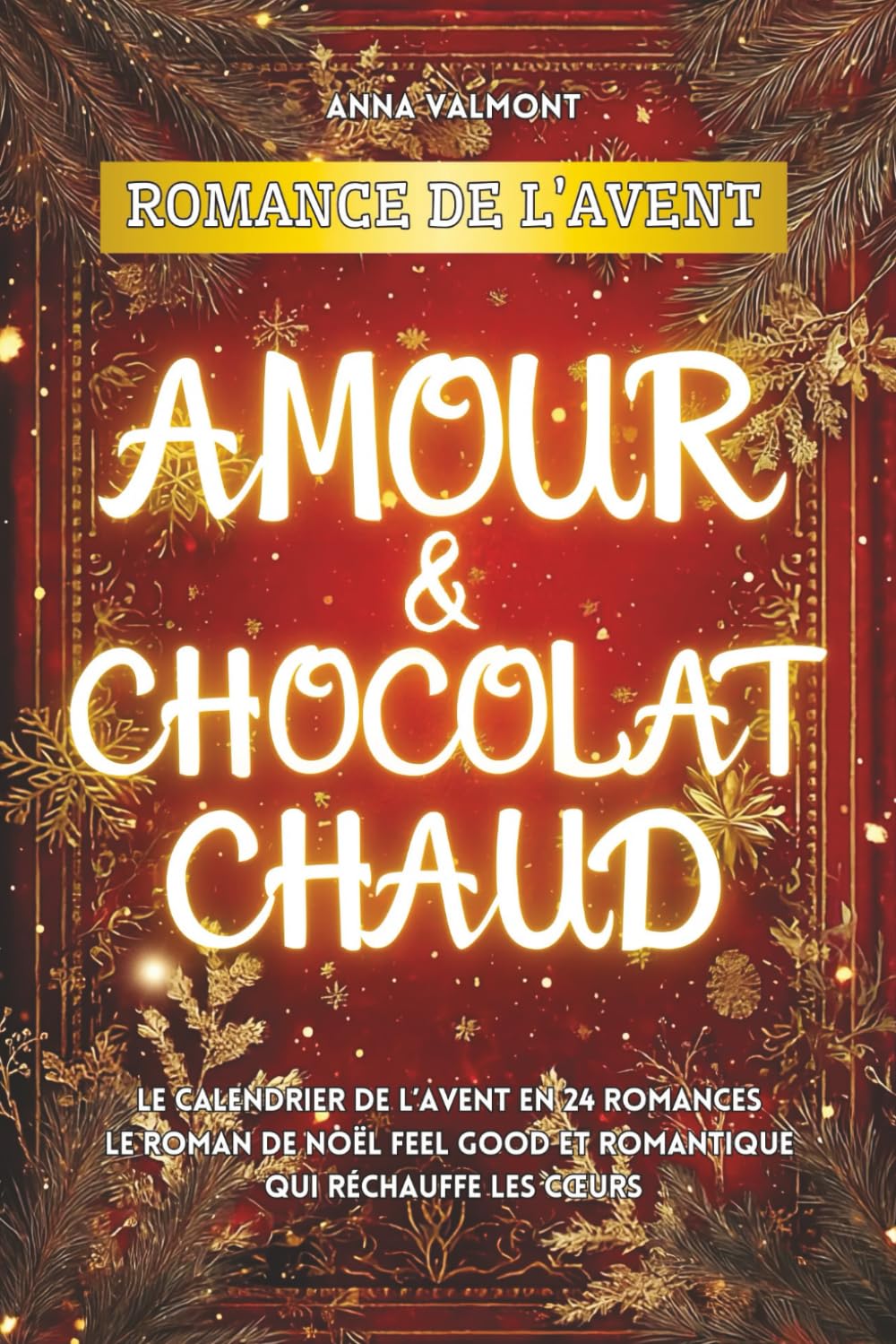 Romance de l’Avent - Amour & Chocolat chaud: Le calendrier de l’Avent en 24 romances I Le roman de Noël feel good et romantique qui réchauffe les cœurs Contemporary Romance