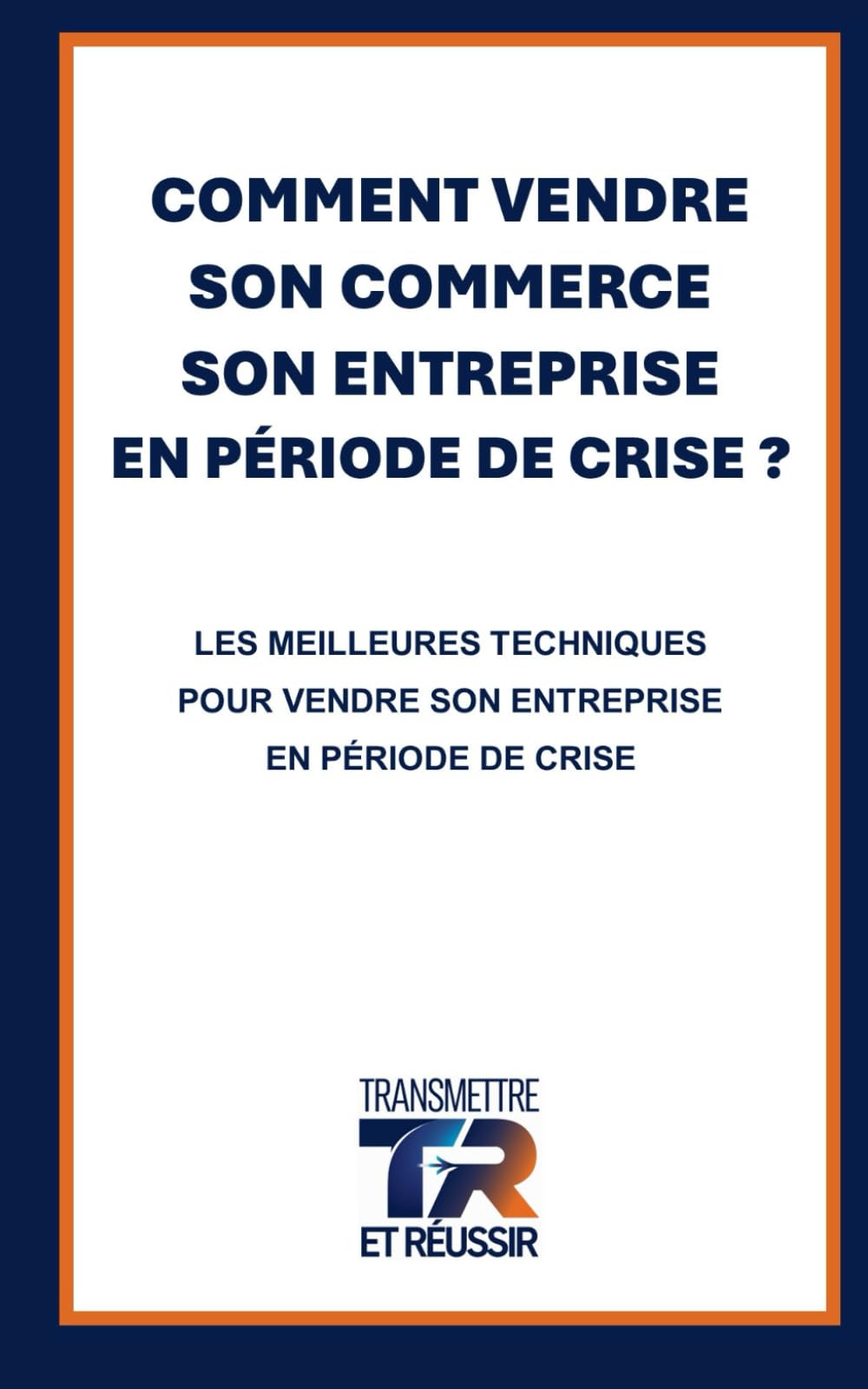 COMMENT VENDRE SON COMMERCE SON ENTREPRISE EN PÉRIODE DE CRISE?: LES MEILLEURES TECHNIQUES POUR VENDRE SON ENTREPRISE EN PÉRIODE DE CRISE book
