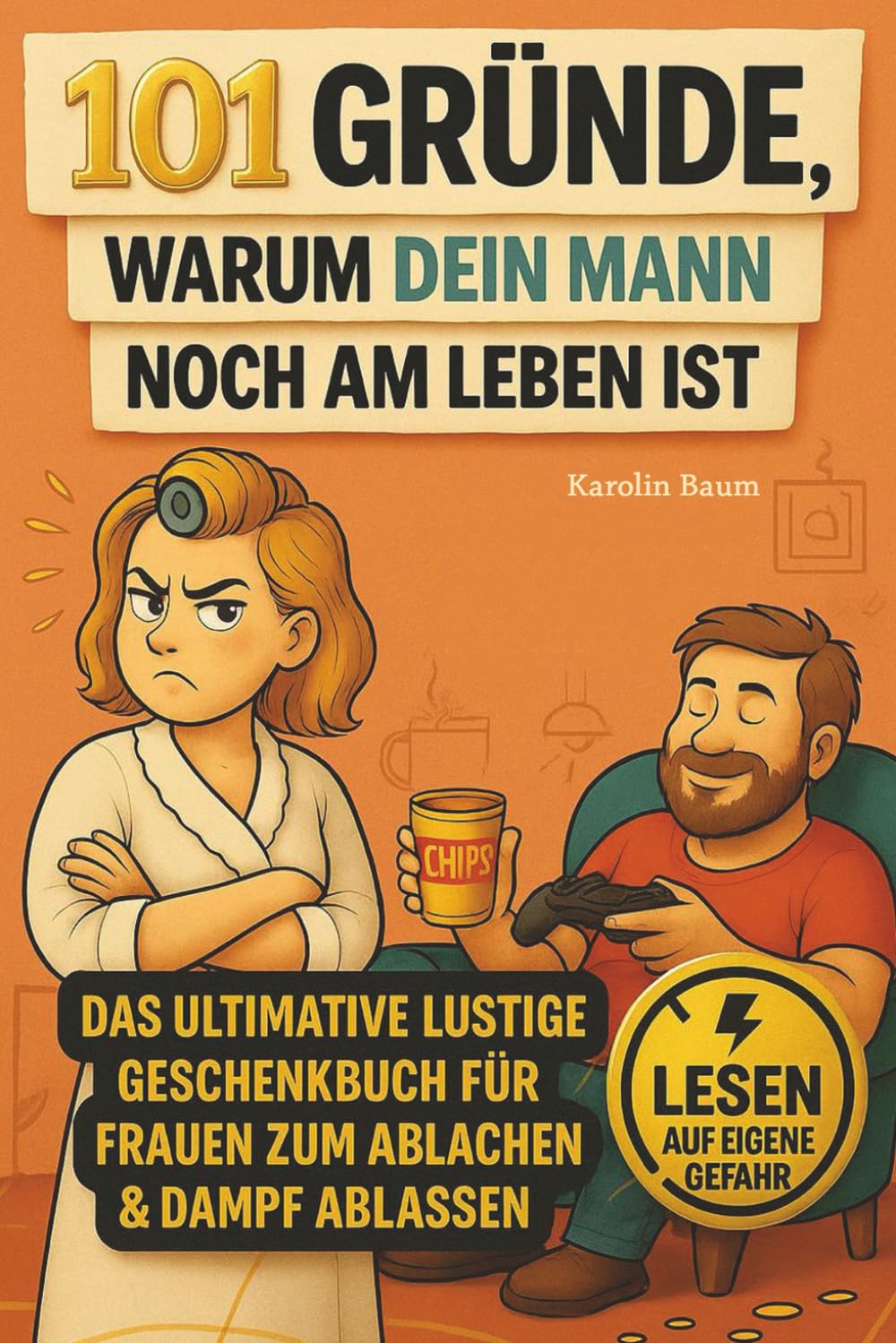 101 Gründe, warum dein Mann noch am Leben ist - Das ultimative lustige Geschenkbuch für Frauen zum Ablachen und Dampfablassen. Lesen auf eigene Gefahr Partnership & Love