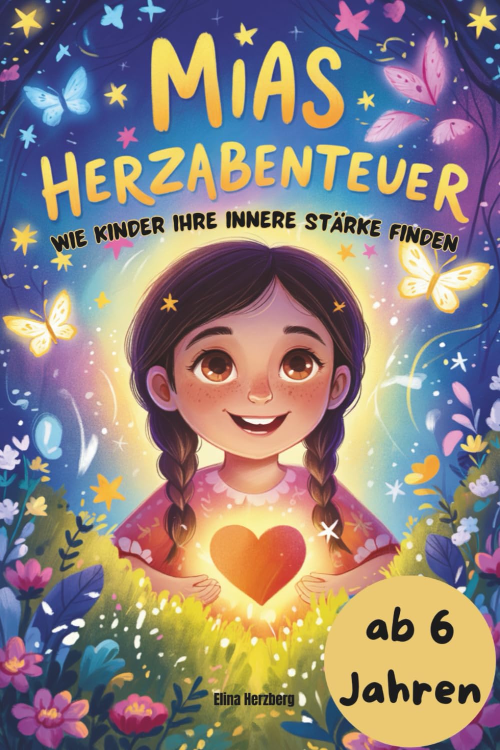 Mias Herzabenteuer - wie Kinder ihre innere Stärke finden - ab 6 Jahren: Weil Kinder mehr brauchen als Geschichten – ein Mitmachbuch mit Herzübungen und Mutmach-Ideen Non-fiction