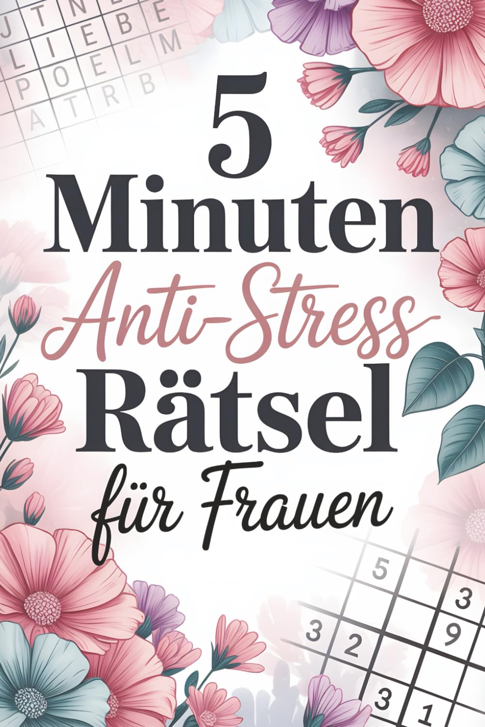 5 Minuten Anti-Stress-Rätsel für Frauen: Dein Rätselbuch für kleine Pausen zum Entspannen und Wohlfühlen - Sudoku, Wortsuchrätsel, Kreuzworträtsel und mehr für innere Ruhe und Leichtigkeit Lifestyle