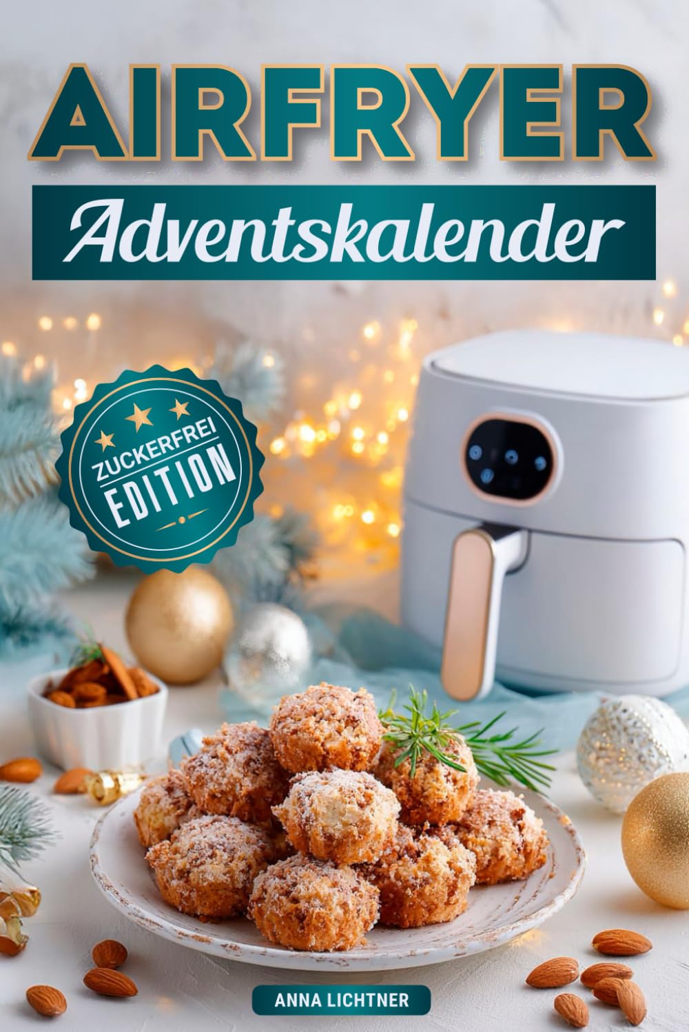 Airfryer Adventskalender: Zuckerfrei Edition – Genussvolle Festtagsrezepte ohne Zucker, einfach & schnell Lifestyle