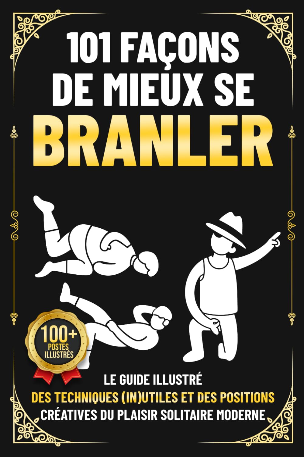 101 Façons de Mieux Se Branler: Le guide illustré des techniques (in)utiles et des positions créatives du plaisir solitaire moderne | Cadeau idiot pour mec - livre humour adulte book