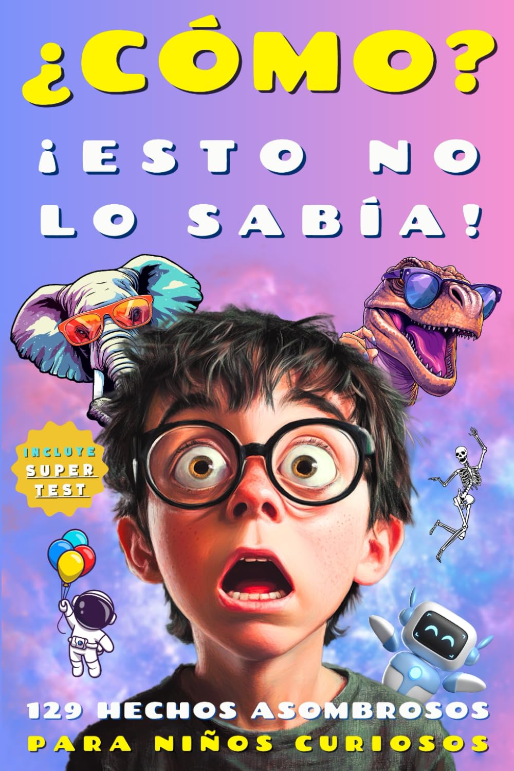 ¿CÓMO? ¡ESTO NO LO SABÍA!: Más de 100 curiosidades divertidas sobre ciencia, espacio, animales y mucho más para niños de 6 a 10 años book