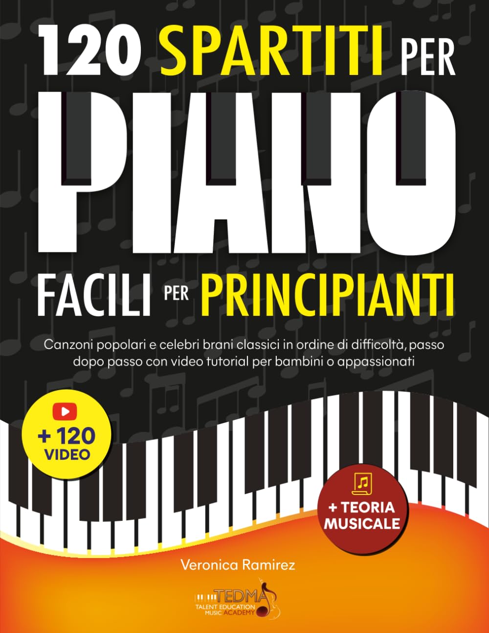 120 Spartiti Per Pianoforte Facili Per Principianti: Canzoni Popolari e Celebri Brani Classici in Ordine di Difficoltà, Passo dopo Passo con Video Tutorial per Bambini o Appassionati Sheet Music