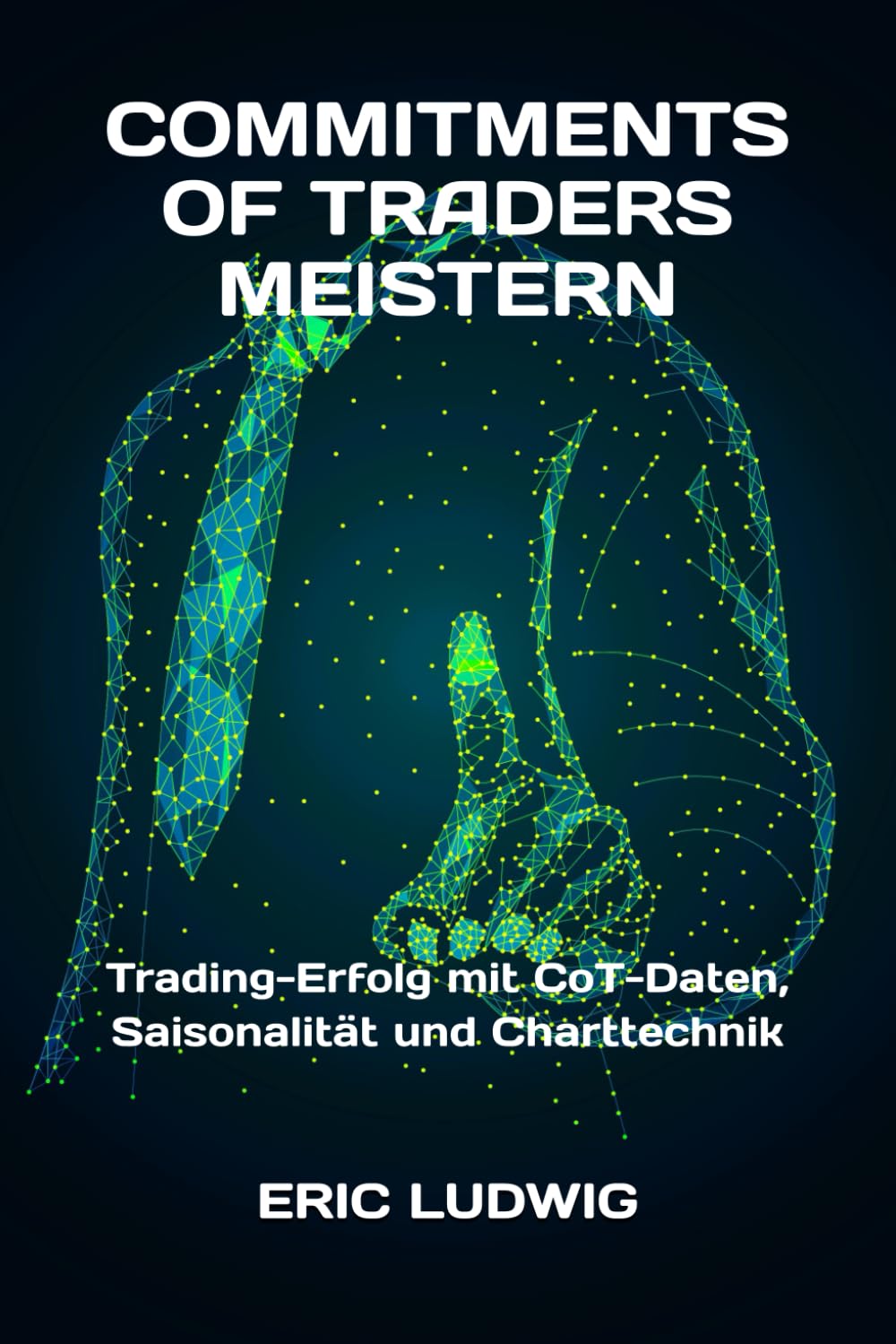 Commitments of Traders meistern: Trading-Erfolg mit CoT-Daten, Saisonalität und Charttechnik (Meisterklasse Trading-Strategien) Business & Technology