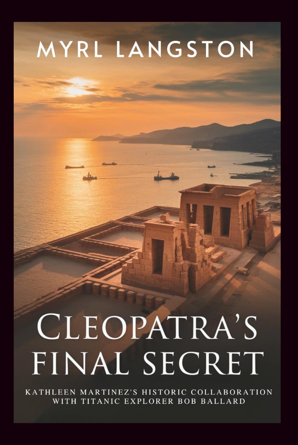 Cleopatra's Final Secret: Kathleen Martinez's Historic Collaboration with Titanic Explorer Bob Ballard Politics & Society