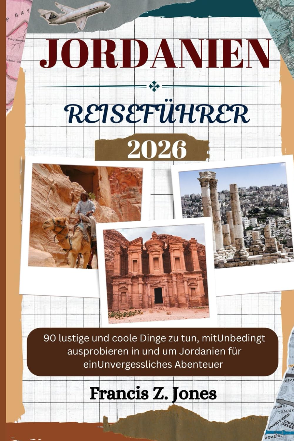 JORDANIEN REISEFÜHRER: 90 lustige und coole Dinge zu tun, mitUnbedingt ausprobieren in und um Jordanien für einUnvergessliches Abenteuer (Jones der Abenteurer (GR), Band 30) Learning & Reference