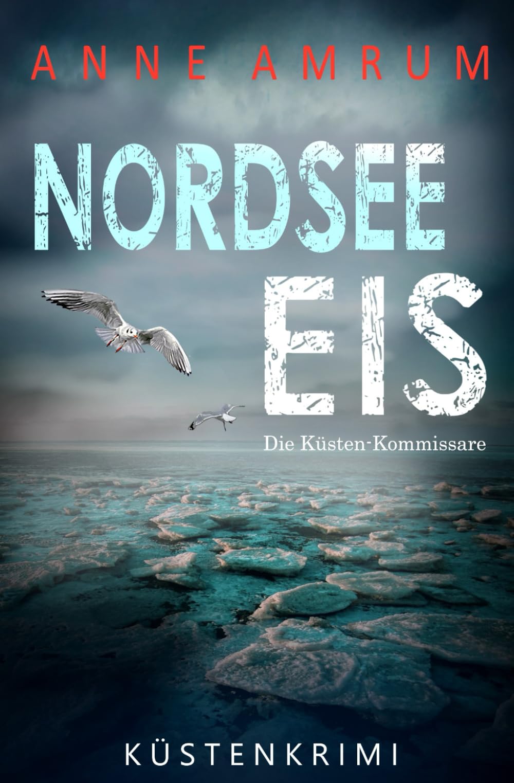 Nordsee Eis - Die Küstenkommissare: Küstenkrimi Nordseekrimi (Die Nordsee-Kommissare, Band 31) Drama