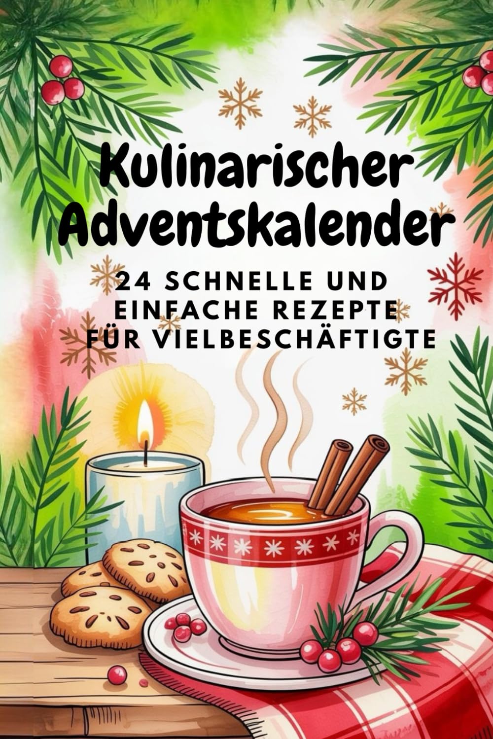 Kulinarischer Adventskalender: 24 schnelle und einfache Rezepte für die Adventszeit | Weihnachts Kochbuch & Geschenkidee ür Vielbeschäftigte Lifestyle