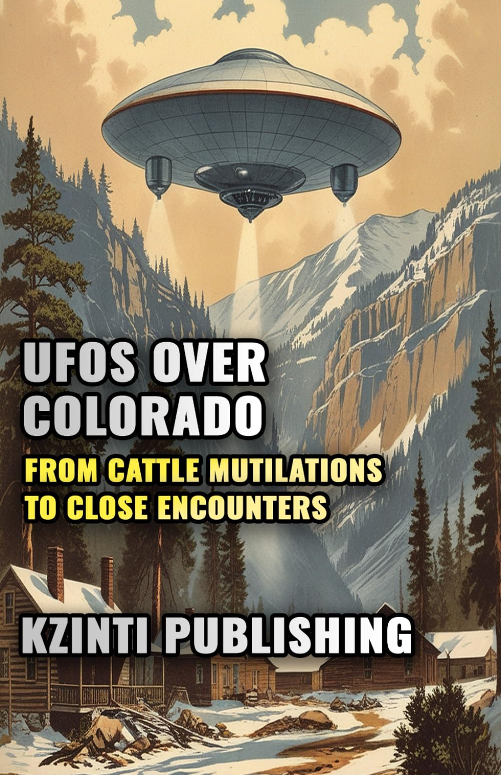 UFOs Over Colorado: From Cattle Mutilations to Close Encounters book