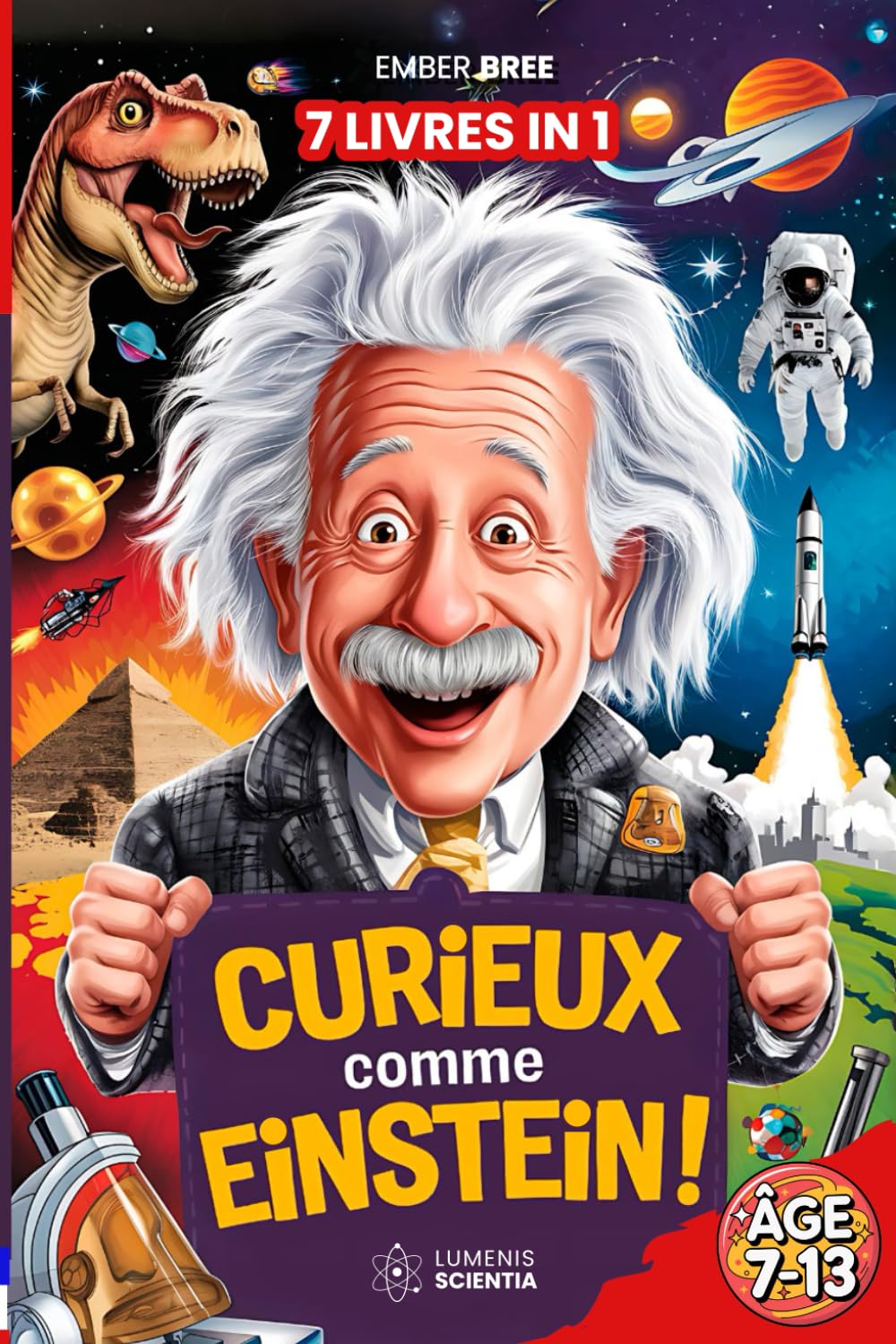 CURIEUX COMME EINSTEIN – Histoires Extraordinaires, Curiosités et Faits Incroyables pour les Enfants Curieux: 7 LIVRES EN 1 – Vérités Bizarres, Faits Étranges et Records Surprenants book