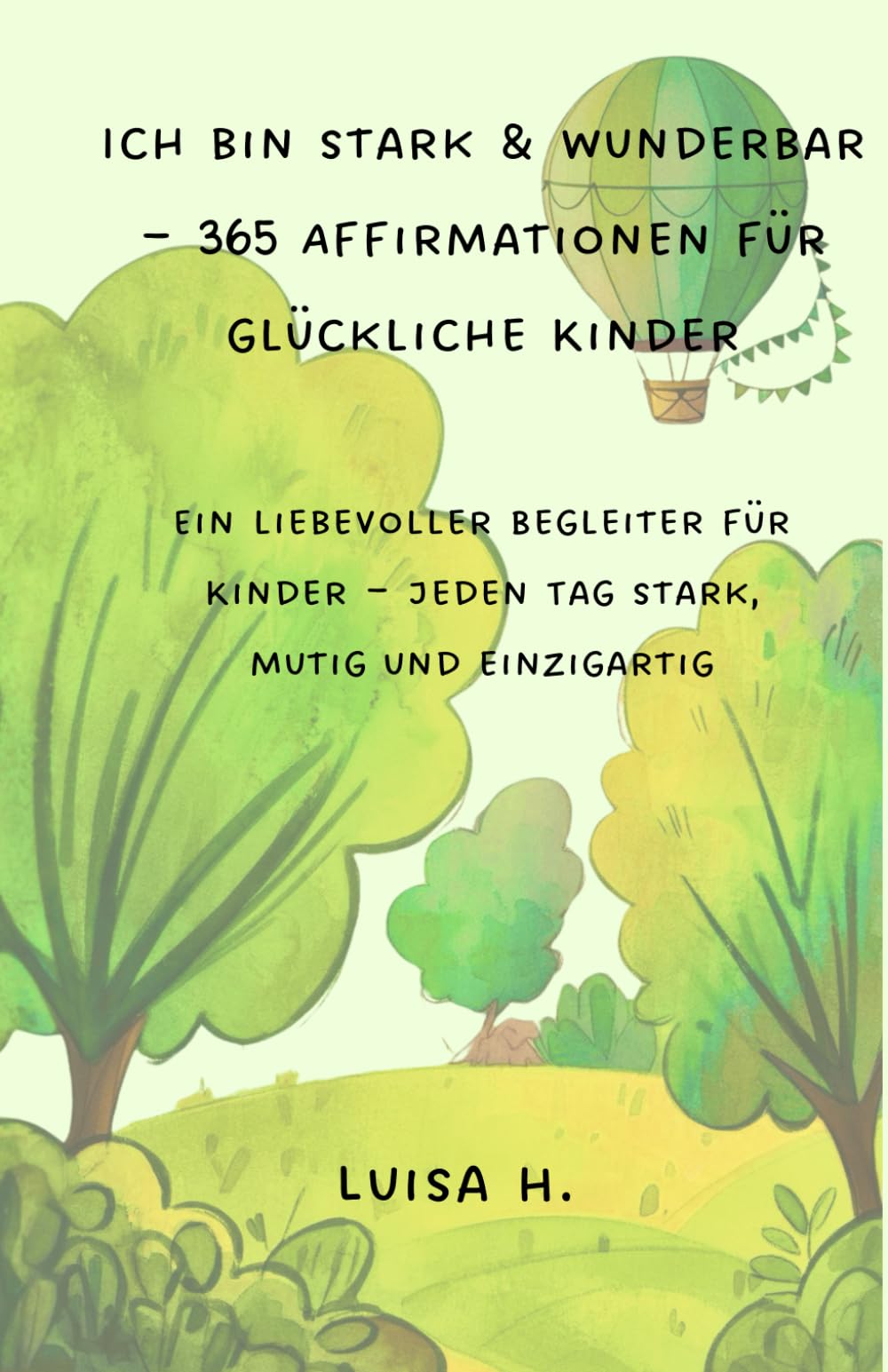 Ich bin stark & wunderbar - 365 Affirmationen für glückliche Kinder: Ein liebevoller Begleiter für Kinder – jeden Tag stark, mutig und einzigartig Calendars