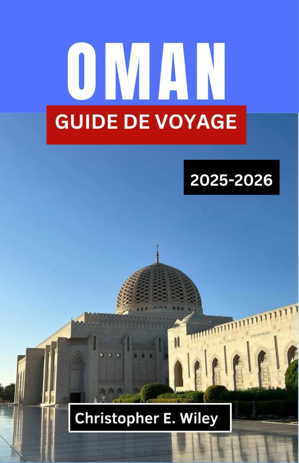 OMAN GUIDE DE VOYAGE 2025-2026: À La Découverte Des Montagnes, Des Marchés Et Des Mystères Du Joyau Secret De L'arabie book
