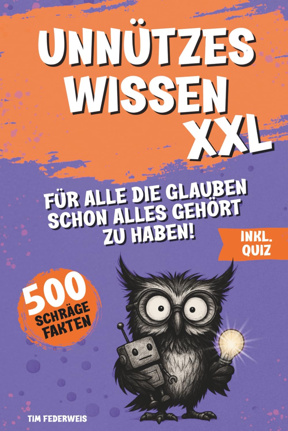 Unnützes Wissen XXL: 500 skurrile und kuriose Fakten mit Extra-Quiz – das lustige Geschenk für Männer & Frauen zum Geburtstag, Weihnachten und anderen Anlässen Lifestyle