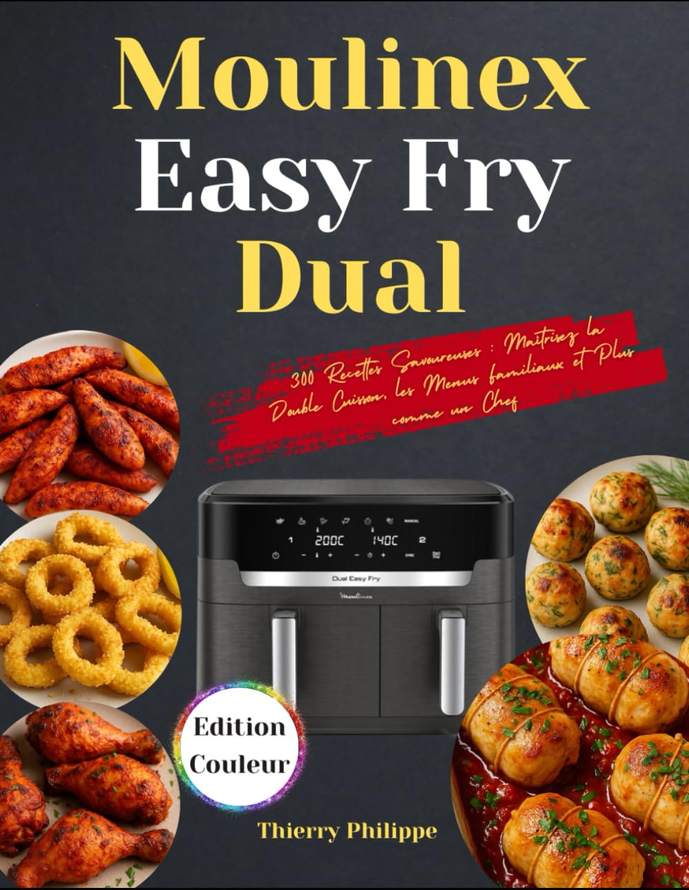 Moulinex Easy Fry Dual: 300 Recettes Savoureuses : Maîtrisez la Double Cuisson, les Menus Familiaux et Plus comme un Chef book