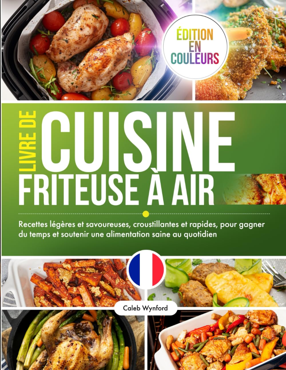 Livre de Cuisine Friteuse à Air: Recettes légères et savoureuses, croustillantes et rapides, pour gagner du temps et soutenir une alimentation saine au quotidien, édition en couleurs Cooking & Enjoying