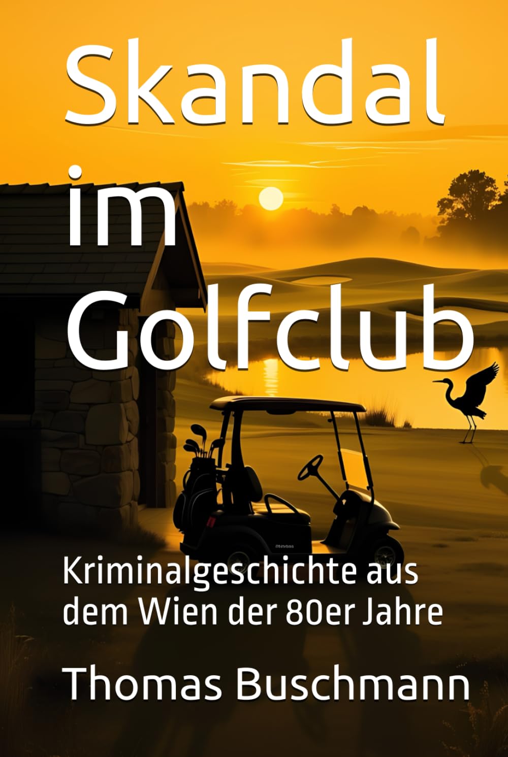 Skandal im Golfclub: Kriminalgeschichte aus dem Wien der 80er Jahre Historical Fiction