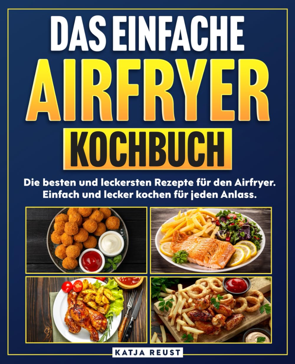 Das einfache Airfryer Kochbuch: Die besten und leckersten Rezepte für den Airfryer. Einfach und lecker kochen für jeden Anlass. Cooking & Enjoying