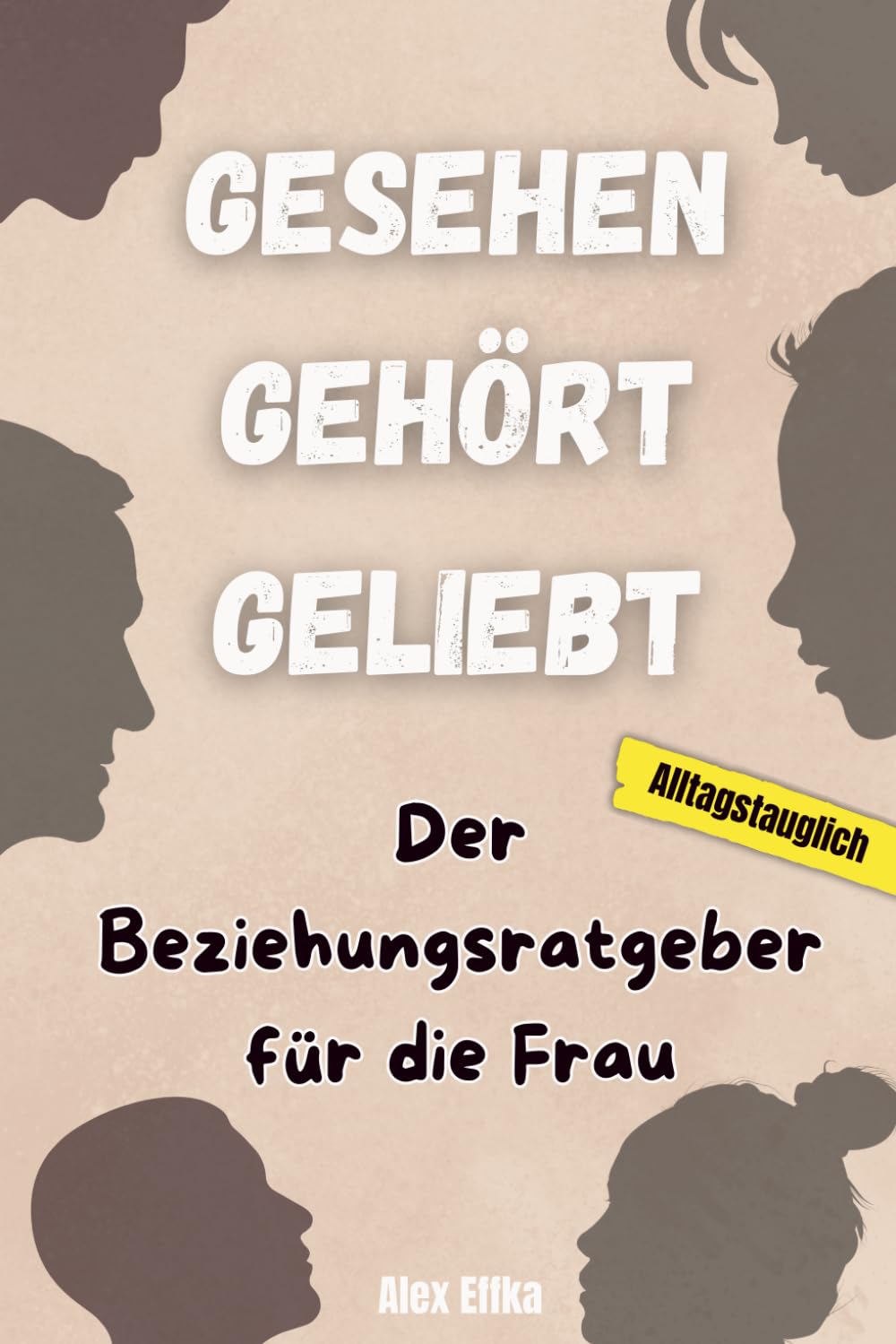 Gesehen, gehört, geliebt: Der Beziehungsratgeber für die Frau Partnership & Love